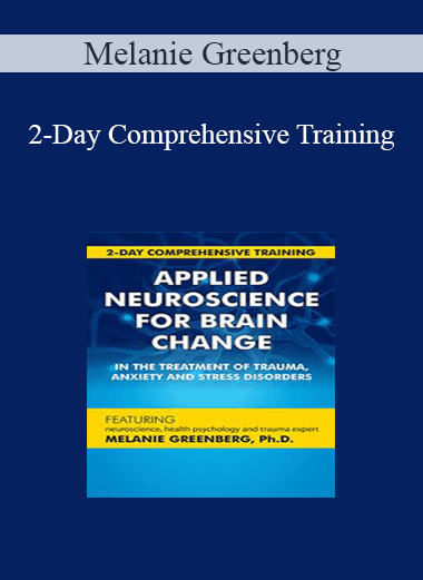 Melanie Greenberg - 2-Day Comprehensive Training: Applied Neuroscience for Brain Change in the Treatment of Trauma