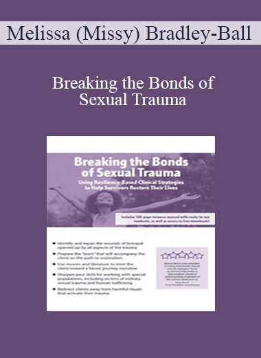 Melissa (Missy) Bradley-Ball - Breaking the Bonds of Sexual Trauma: Using Resiliency-Based Clinical Strategies to Help Survivors Restore Their Lives