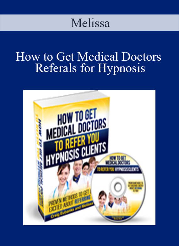 [Download Now] Melissa – How to Get Medical Doctors Referals for Hypnosis