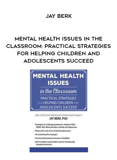 [Download Now] Mental Health Issues in the Classroom: Practical Strategies for Helping Children and Adolescents Succeed - Jay Berk