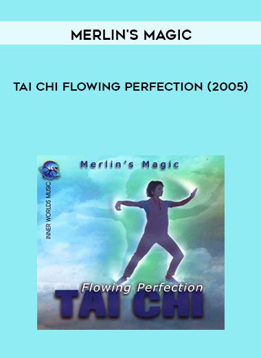Tai Chi Flowing Perfection (2005) - Merlin's Magic