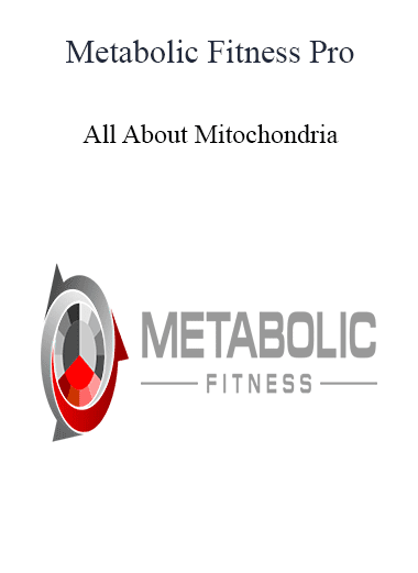 Metabolic Fitness Pro - All About Mitochondria