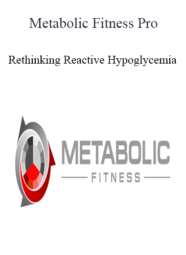 Metabolic Fitness Pro - Rethinking Reactive Hypoglycemia