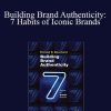 Michael Beverland - Building Brand Authenticity: 7 Habits of Iconic Brands