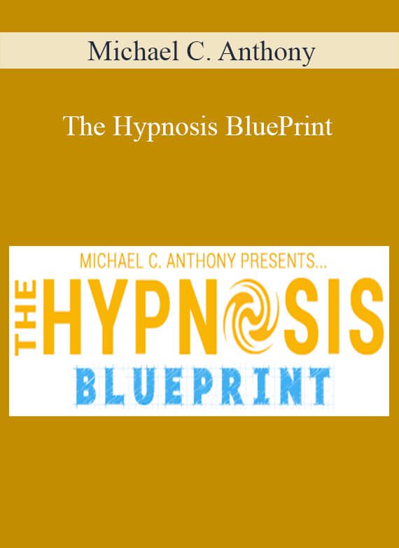 [Download Now] Michael C. Anthony – The Hypnosis BluePrint