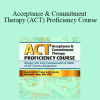 Michael C. May - Acceptance & Commitment Therapy (ACT) Proficiency Course: Master the Core Components & Skills of ACT Across Diagnoses