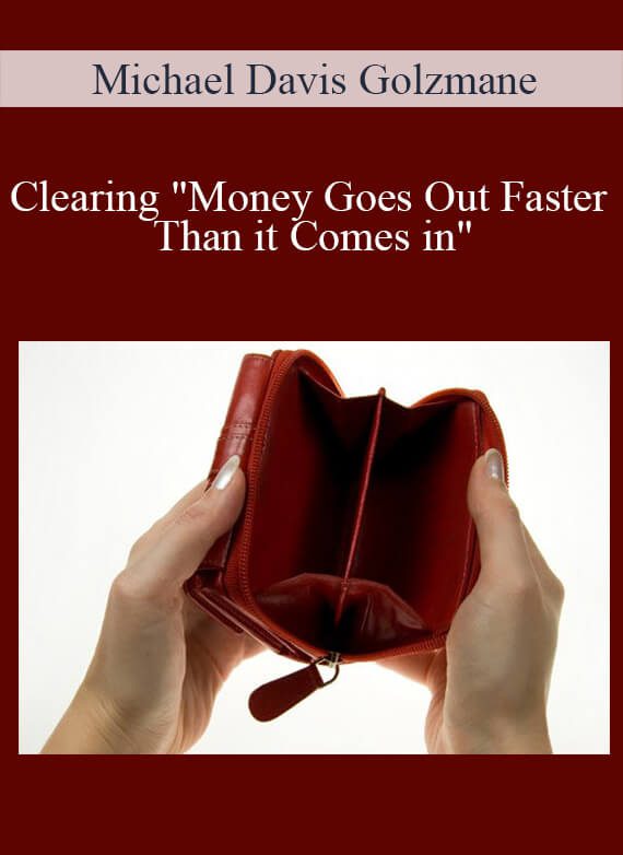 [Download Now] Michael Davis Golzmane – Clearing "Money Goes Out Faster Than it Comes in"