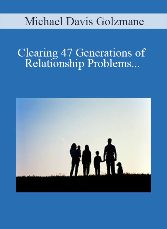 [Download Now] Michael Davis Golzmane – Clearing 47 Generations of Relationship Problems on the Most Powerful New Moon of the Year