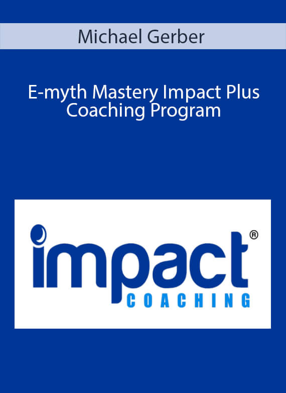 Michael Gerber - E-myth Mastery Impact Plus Coaching Program