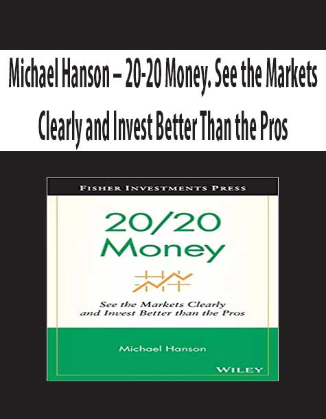 Michael Hanson – 20-20 Money. See the Markets Clearly and Invest Better Than the Pros