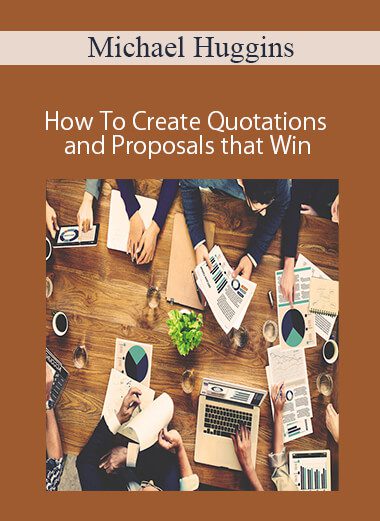Michael Huggins - How To Create Quotations and Proposals that Win