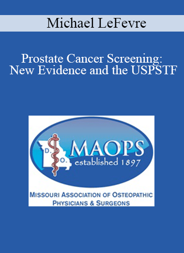 Michael LeFevre - Prostate Cancer Screening: New Evidence and the USPSTF