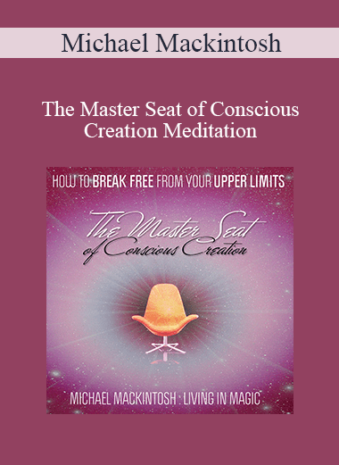 Michael Mackintosh - The Master Seat of Conscious Creation Meditation