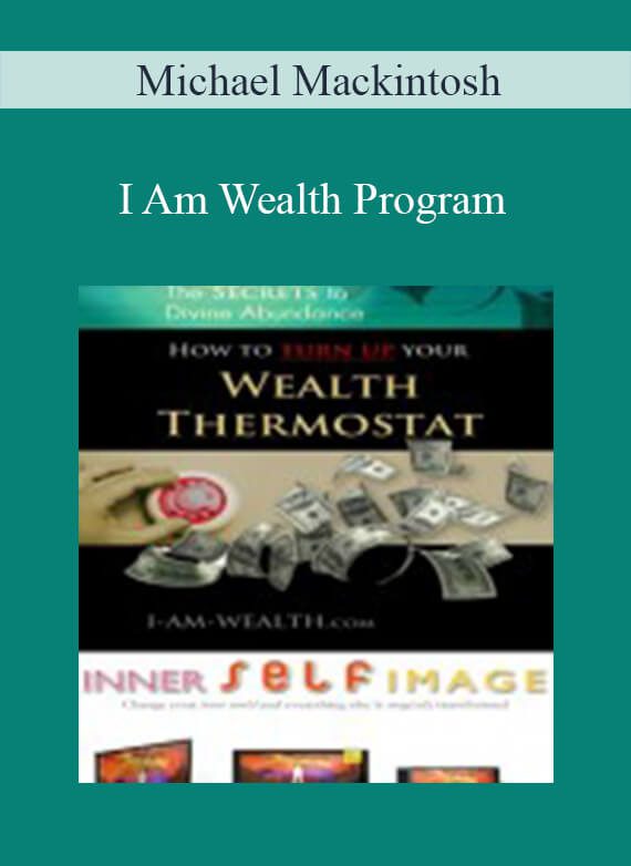 Michael Mackintosh – I Am Wealth Program