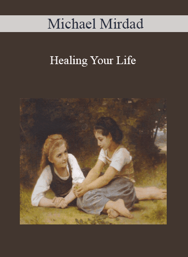 Michael Mirdad - Healing Your Life