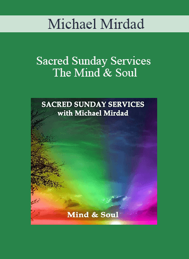 Michael Mirdad - Sacred Sunday Services - The Mind & Soul