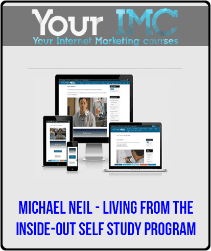 [Download Now] Michael Neil - Living from the Inside-Out Self Study Program