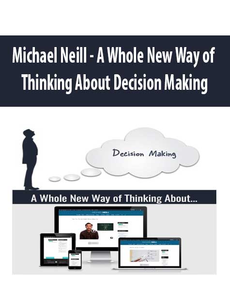 [Download Now] Michael Neill - A Whole New Way of Thinking About Decision Making