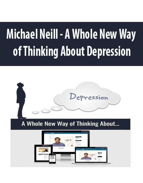 [Download Now] Michael Neill - A Whole New Way of Thinking About Depression