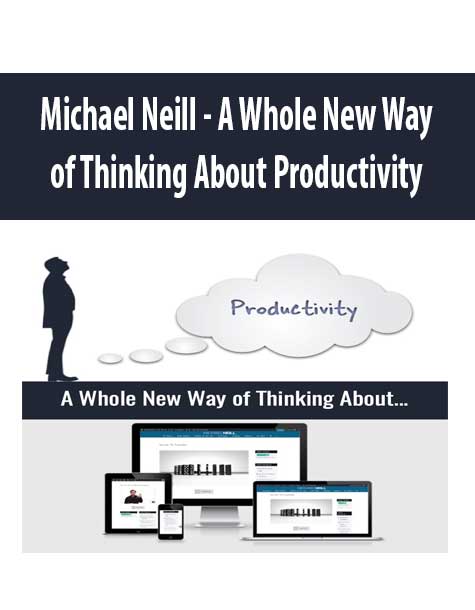 [Download Now] Michael Neill - A Whole New Way of Thinking About Productivity