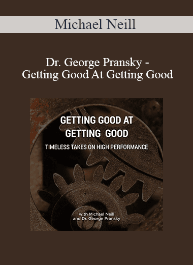 Michael Neill & Dr. George Pransky - Getting Good At Getting Good
