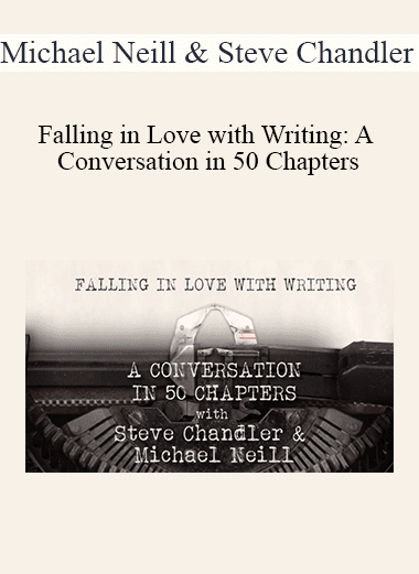 Michael Neill & Steve Chandler - Falling in Love with Writing: A Conversation in 50 Chapters