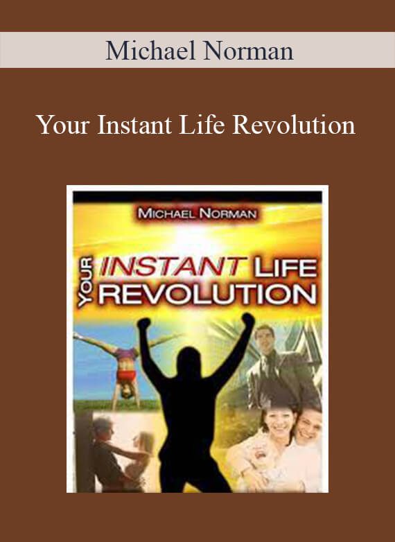 [Download Now] Michael Norman - Your Instant Life Revolution