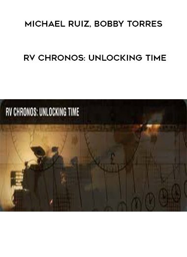 [Download Now] Michael Ruiz – Bobby Torres – RV Chronos Unlocking Time