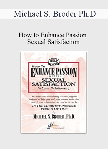 Michael S. Broder Ph.D - How to Enhance Passion and Sexual Satisfaction