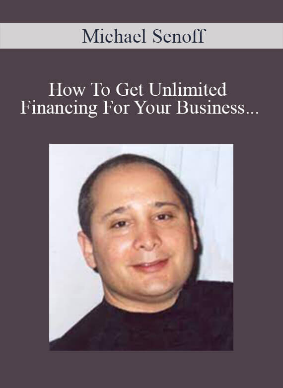 [Download Now] Michael Senoff – How To Get Unlimited Financing For Your Business Without Touching Your Personal Credit
