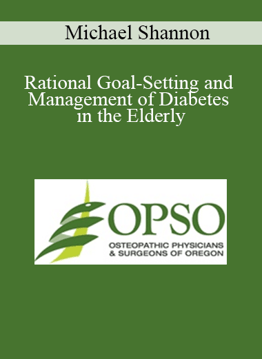 Michael Shannon - Rational Goal-Setting and Management of Diabetes in the Elderly