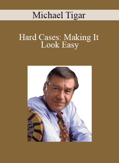 Michael Tigar - Hard Cases: Making It Look Easy