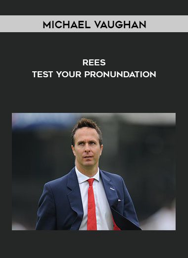 Rees - Test Your Pronundation - Michael Vaughan