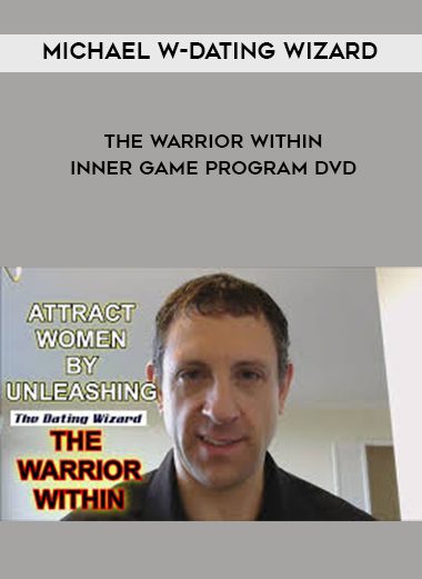 [Download Now] Michael W-Dating Wizard- The Warrior Within Inner Game Program DVD