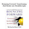 Michaela Haas PhD - Bouncing Forward Transforming Bad Breaks into Breakthroughs
