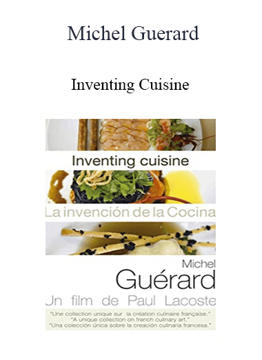 Michel Guerard - Inventing Cuisine