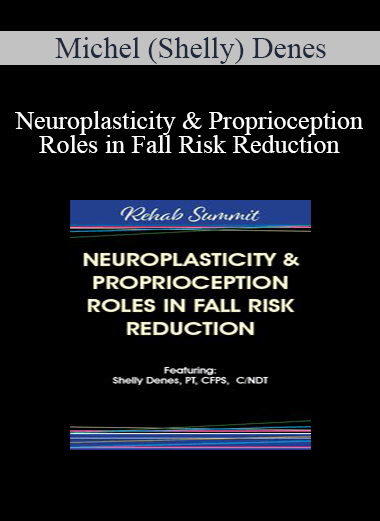 Michel (Shelly) Denes - Neuroplasticity & Proprioception Roles in Fall Risk Reduction