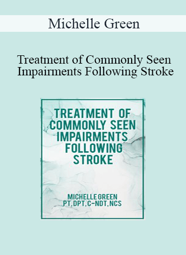 Michelle Green - Treatment of Commonly Seen Impairments Following Stroke