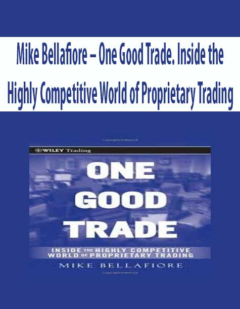 Mike Bellafiore – One Good Trade. Inside the Highly Competitive World of Proprietary Trading