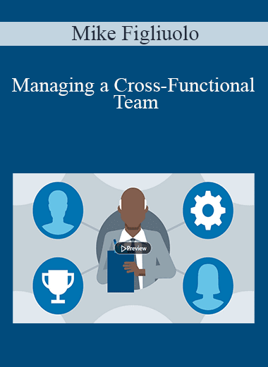 Mike Figliuolo - Managing a Cross-Functional Team