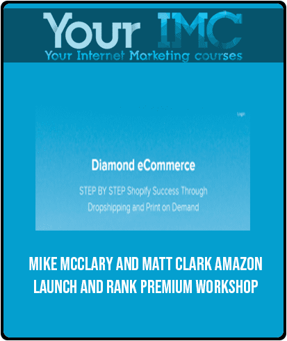 Mike McClary And Matt Clark – Amazon Launch And Rank Premium Workshop