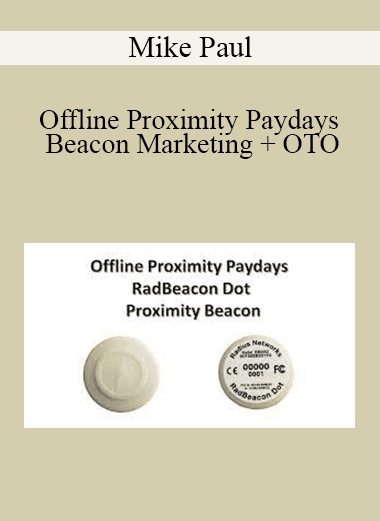 Mike Paul - Offline Proximity Paydays - Beacon Marketing + OTO