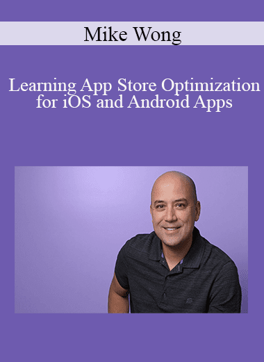 Mike Wong - Learning App Store Optimization for iOS and Android Apps