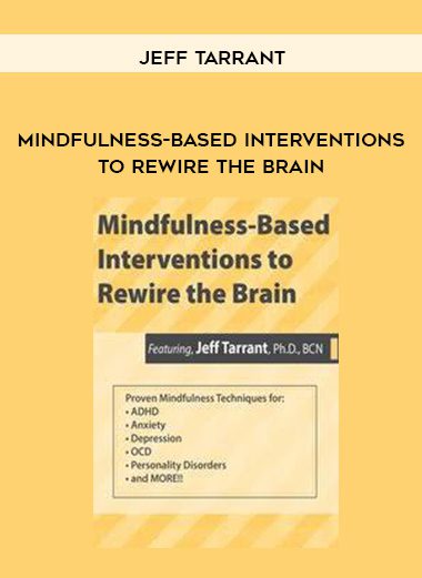 [Download Now] Mindfulness-Based Interventions to Rewire the Brain - Jeff Tarrant