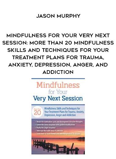 [Download Now] Mindfulness For Your Very Next Session: More Than 20 Mindfulness Skills and Techniques for Your Treatment Plans for Trauma