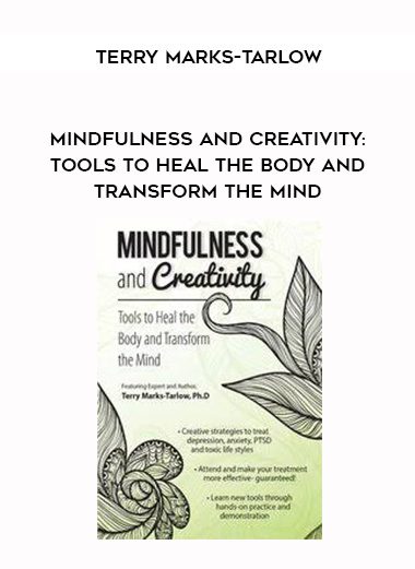 [Download Now] Mindfulness and Creativity: Tools to Heal the Body and Transform the Mind - Terry Marks-Tarlow