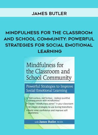 [Download Now] Mindfulness for The Classroom and School Community: Powerful Strategies for Social Emotional Learning – James Butler