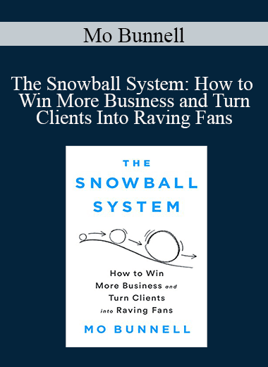 Mo Bunnell - The Snowball System: How to Win More Business and Turn Clients Into Raving Fans