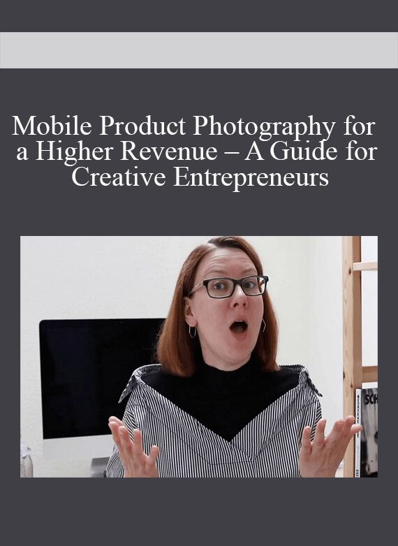 Mobile Product Photography for a Higher Revenue – A Guide for Creative Entrepreneurs