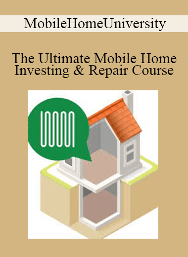 MobileHomeUniversity - The Ultimate Mobile Home Investing & Repair Course